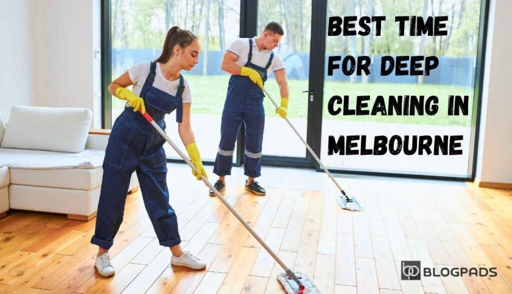 What is the Best Time for Deep Cleaning in Melbourne?