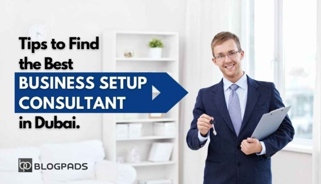 How to Choose the Best Business Setup Consultants in Dubai