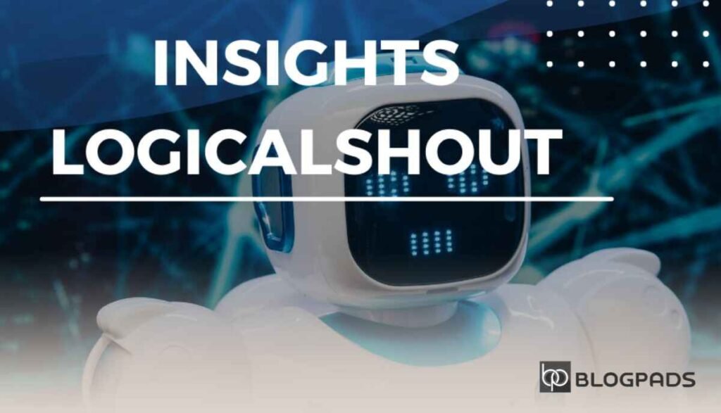 Insights LogicalShout A Deep Dive into Technology, Business, and Innovation