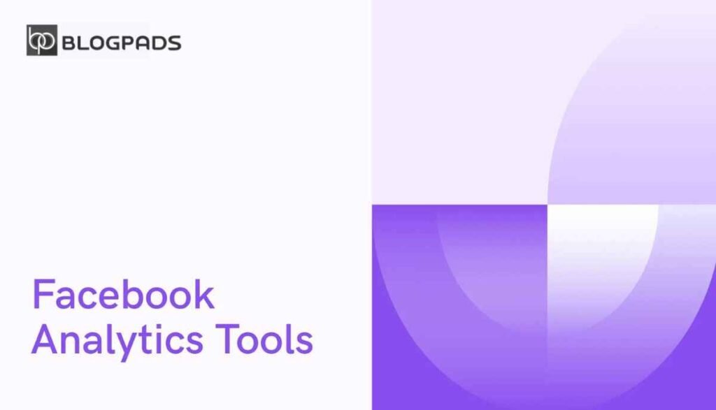 Most Effective Facebook Analytics Tools to Optimize Your Marketing in 2024