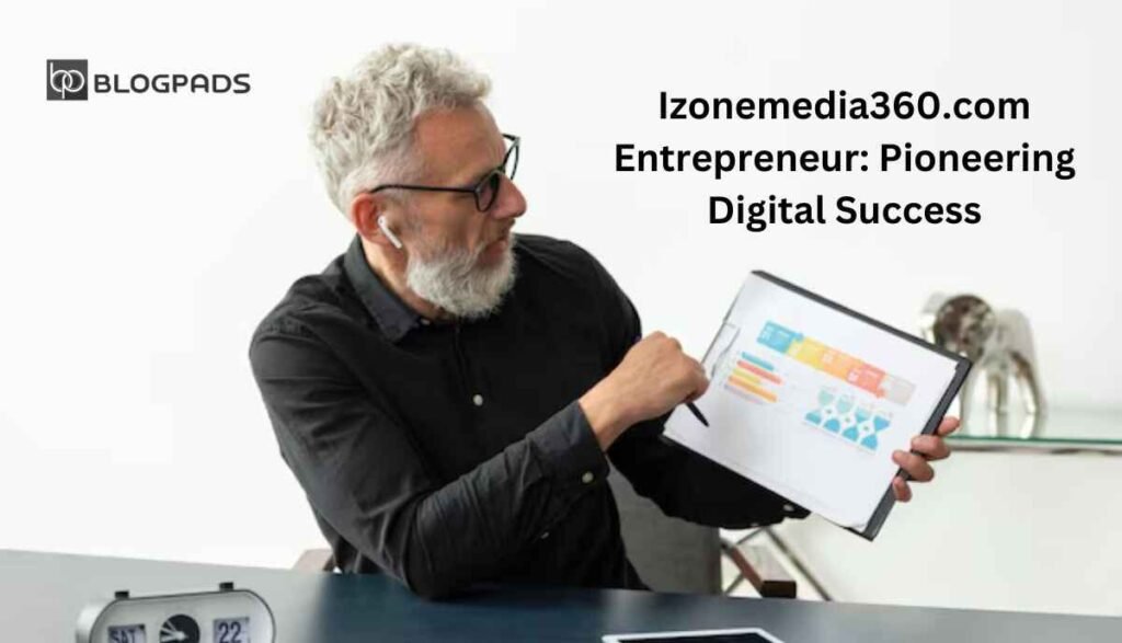 Izonemedia360.com Entrepreneur: Pioneering Digital Success